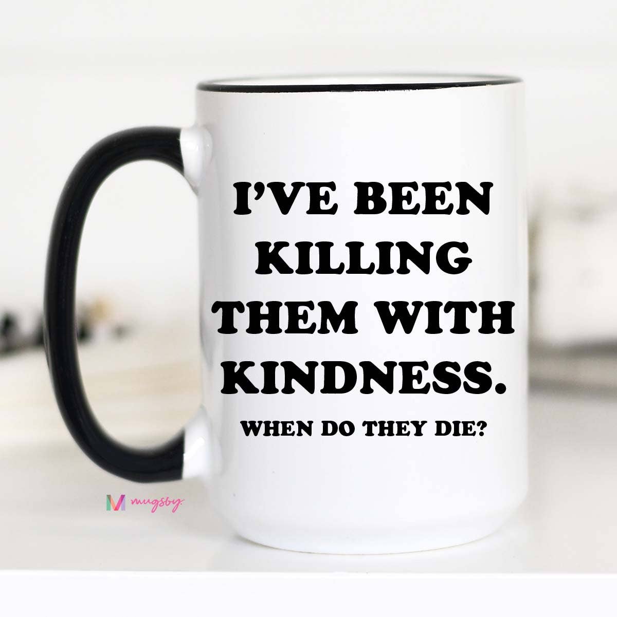 Mugsby- Killing them with Kindness Coffee Mug