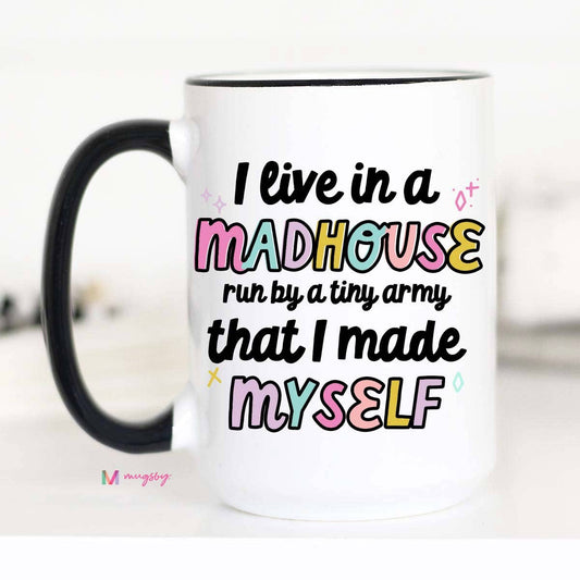 Mugsby- I Live in a Madhouse Funny Mom Coffee Mug