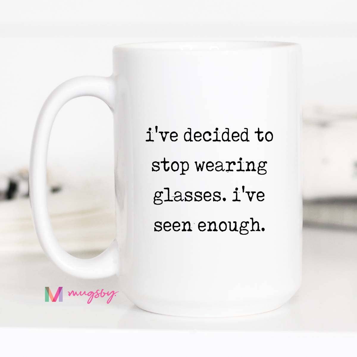 Mugsby Funny Glasses Coffee Mug – I’ve Seen Enough Ceramic Mug