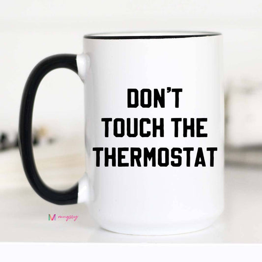 Mugsby- Don't Touch the Thermostat Funny Coffee Mug