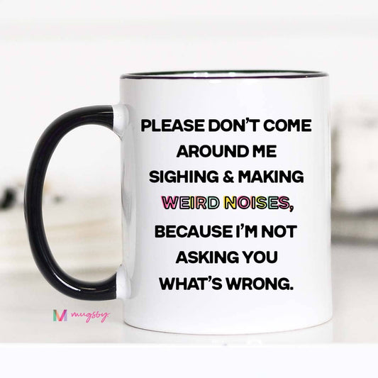 Mugsby- Please Don't Come Around Me Coffee Mug