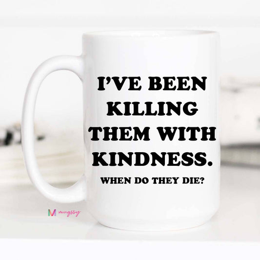Mugsby- Killing them with Kindness Coffee Mug