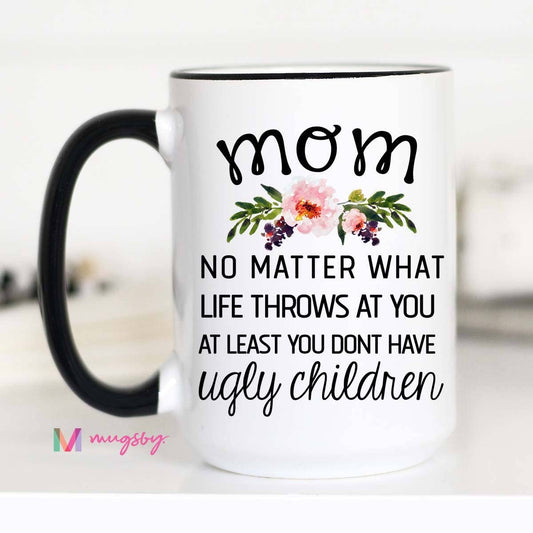 Mugsby- Mom No Matter What Life Throws At You Mug