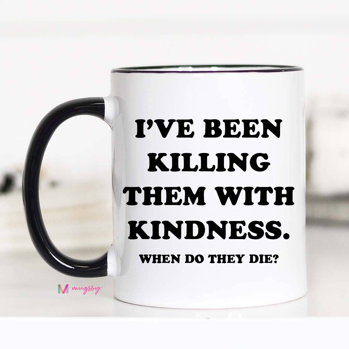 Mugsby- Killing them with Kindness Coffee Mug