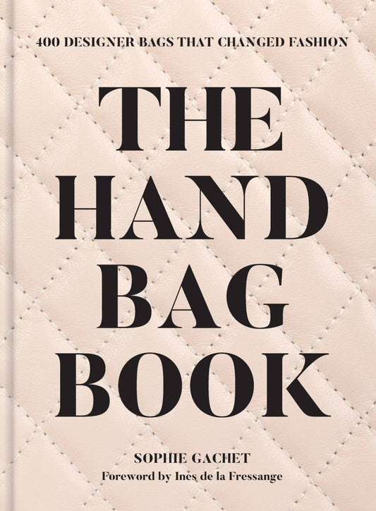 The Handbag Book: 400 Designer Bags That Changed Fashion Coffee Table Book