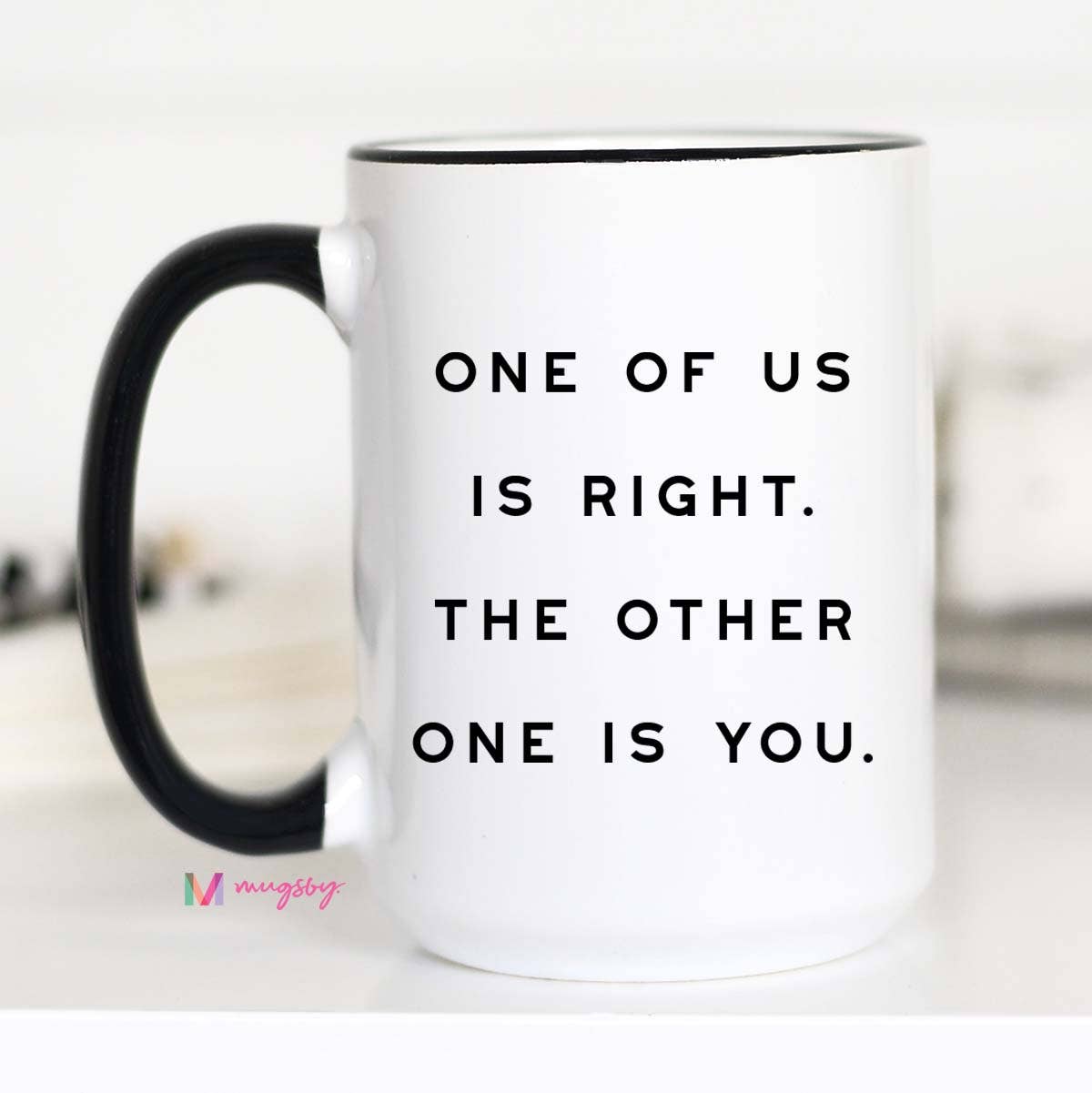 Mugsby One of Us is Right Funny Coffee Mug