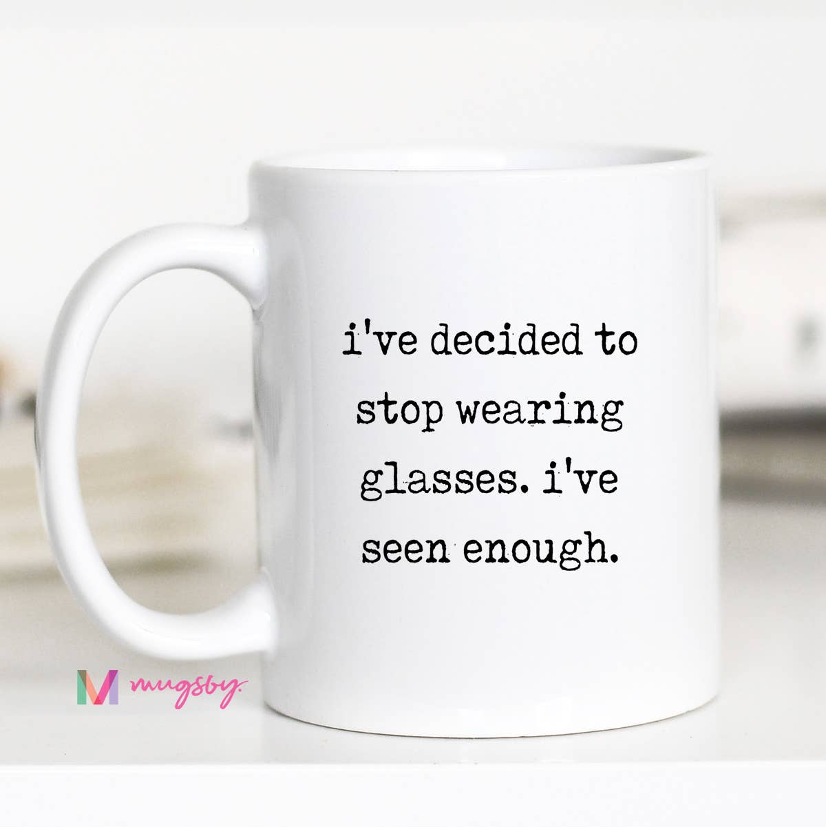 Mugsby Funny Glasses Coffee Mug – I’ve Seen Enough Ceramic Mug