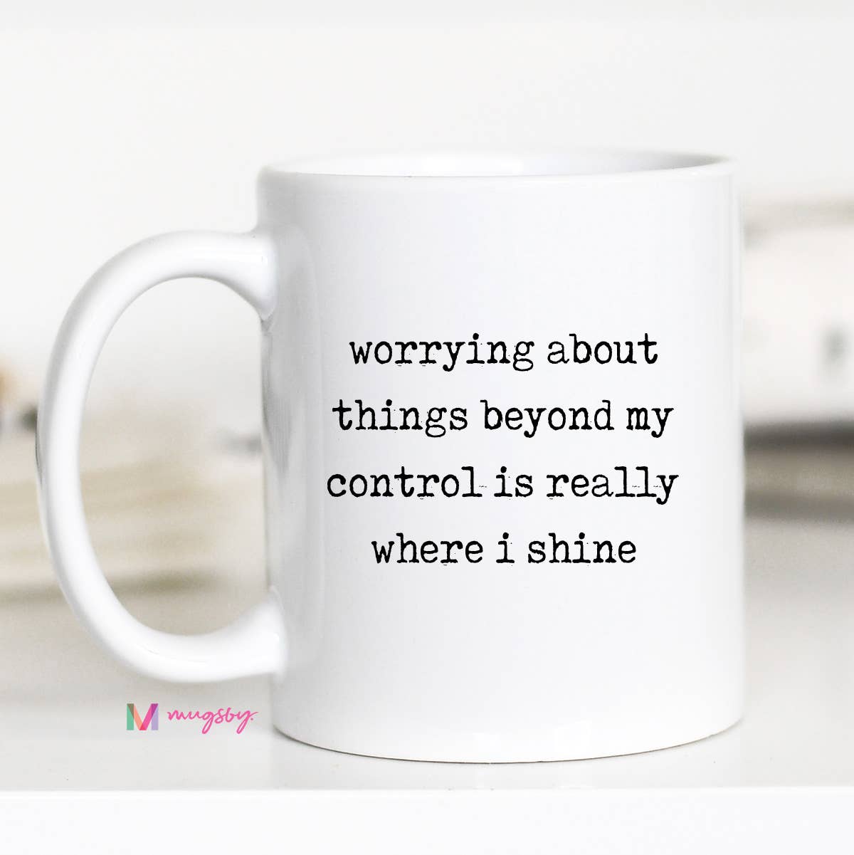 Mugsby Funny Coffee Mug – Worrying About Things Beyond My Control