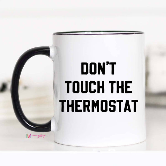 Mugsby- Don't Touch the Thermostat Funny Coffee Mug