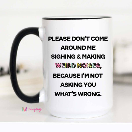 Mugsby- Please Don't Come Around Me Coffee Mug