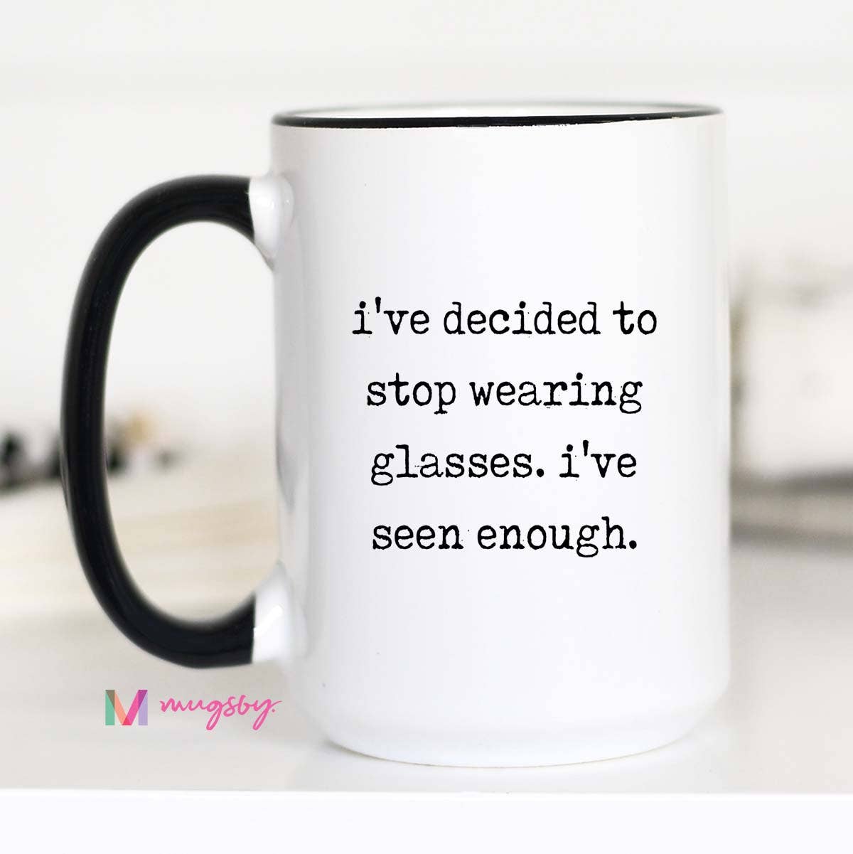 Mugsby Funny Glasses Coffee Mug – I’ve Seen Enough Ceramic Mug