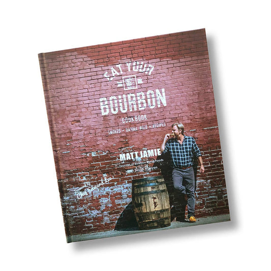 Bourbon Barrel Foods: Eat Your Bourbon Cookbook- Matt Jamie