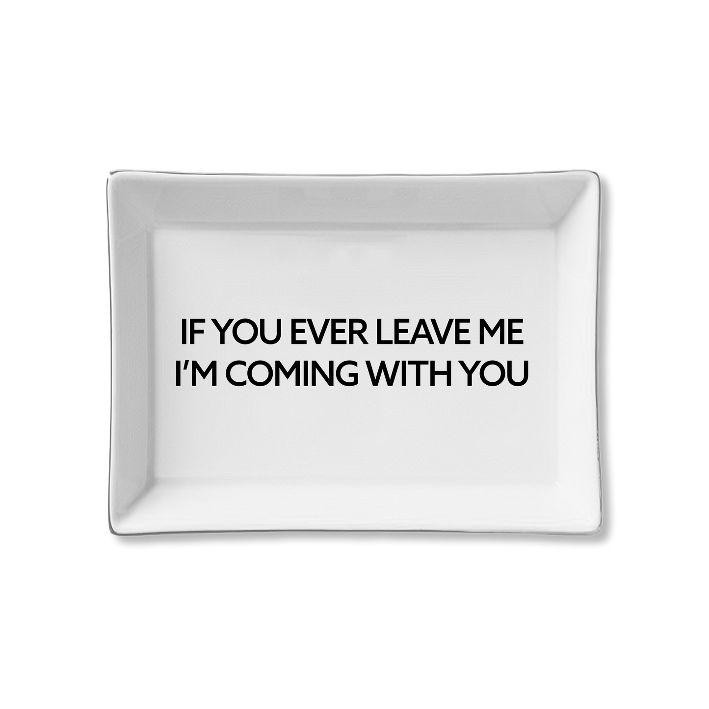 Toss Designs Ceramic Tray - If You Ever Leave Me