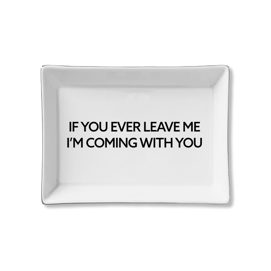Toss Designs Ceramic Tray - If You Ever Leave Me