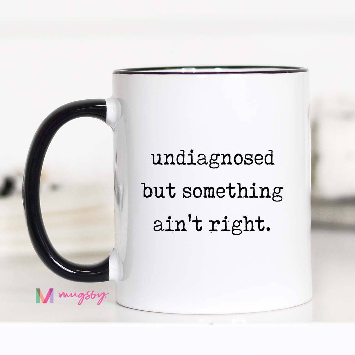 Mugsby Funny Coffee Mug – Undiagnosed But Something Ain’t Right
