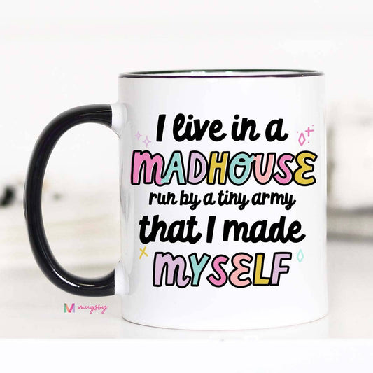 Mugsby- I Live in a Madhouse Funny Mom Coffee Mug