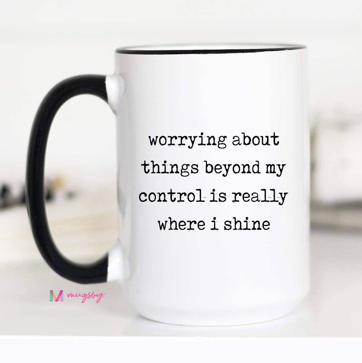 Mugsby Funny Coffee Mug – Worrying About Things Beyond My Control